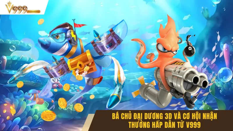 Bá Chủ Đại Dương 3d Và Cơ Hội Nhận Thưởng Hấp Dẫn Từ V999 4 Bá Chủ Đại Dương 3d Và Cơ Hội Nhận Thưởng Hấp Dẫn Từ V999
