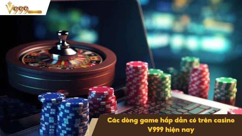 Mẹo Chơi Casino Online Khôn Ngoan Từ Người Có Kinh Nghiệm 3 Các dòng trò chơi cực hot trên casino online