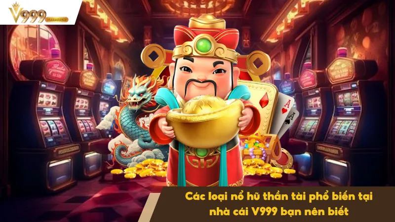 Nổ Hũ Thần Tài Tại V999 - Cập Nhật Công Nghệ Hiện Đại Nhất 2 Nổ hũ thần tài truyền thống tại V999 dễ chơi và phù hợp với nhiều người