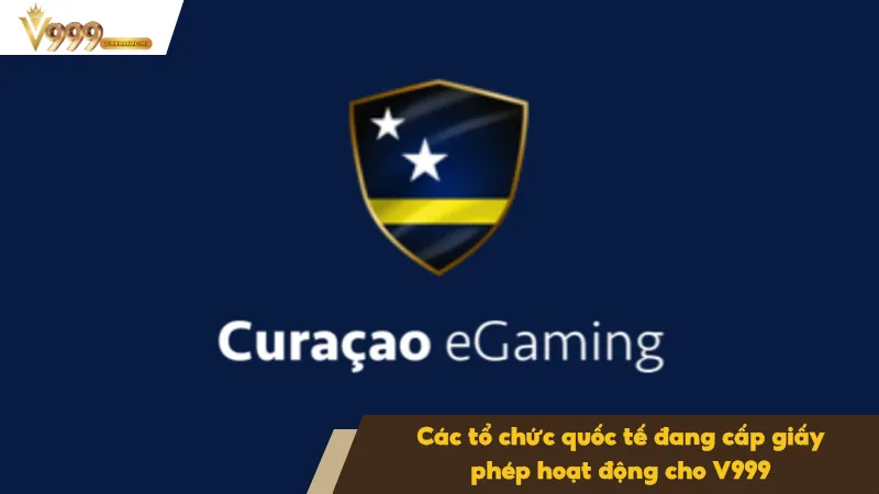 Giấy phép hoạt động 3 Curacao eGaming giám sát giao dịch tài chính và vận hành của V999