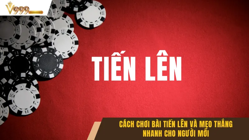 Cách Chơi Bài Tiến Lên Và Mẹo Thắng Nhanh Cho Người Mới 5 Cách Chơi Bài Tiến Lên Và Mẹo Thắng Nhanh Cho Người Mới