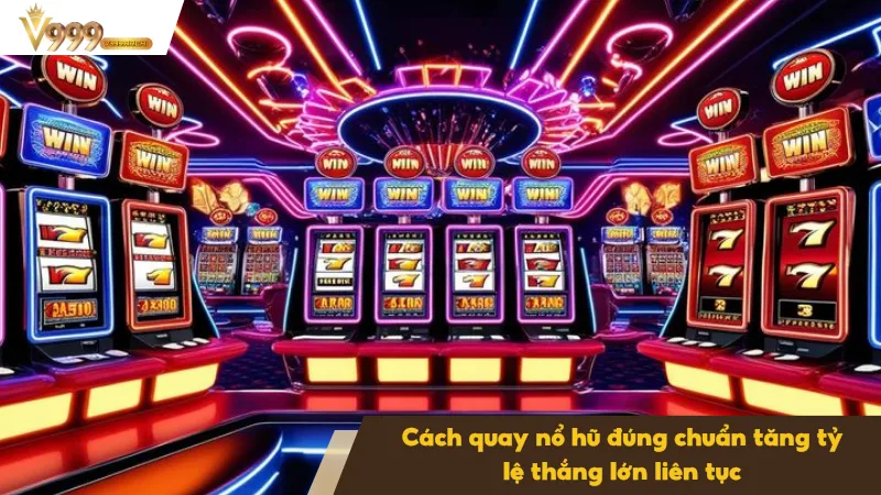 Cách Quay Nổ Hũ Tăng Tỷ Lệ Trúng Thưởng Lớn Liên Tục 4 Cách quay nổ hũ đúng chuẩn thắng liên tục
