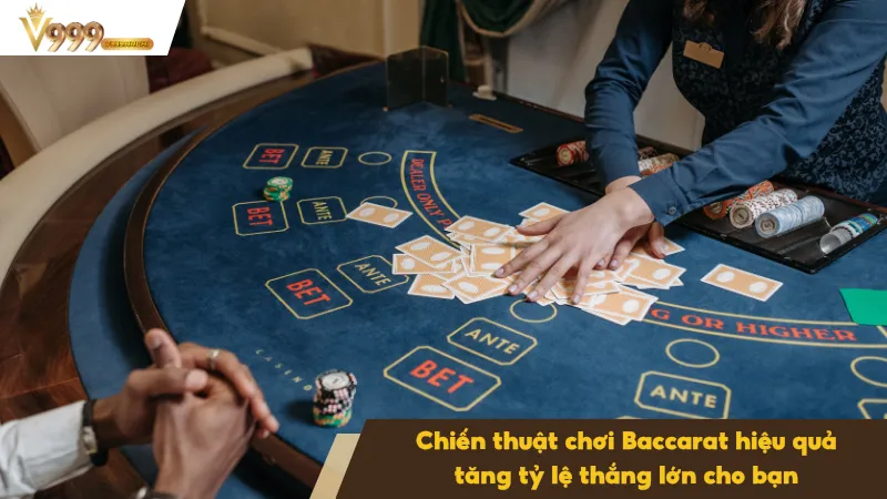 Chiến Thuật Chơi Baccarat Hiệu Quả - Tăng Tỷ Lệ Thắng Lớn 4 Chiến thuật chơi Baccarat cực kỳ hiệu quả