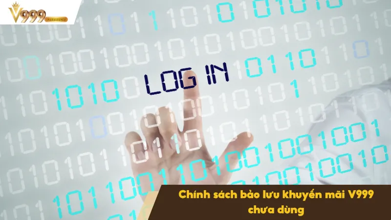 Khuyến Mãi V999 2 Không đăng nhập quá 7 ngày có thể khiến ưu đãi bị thu hồi