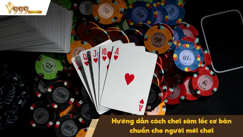 Sâm Lốc Là Gì - Hướng Dẫn Cách Chơi Chuẩn Cho Người Mới 3 Hướng dẫn cách chơi sâm lốc cơ bản từ A - Z