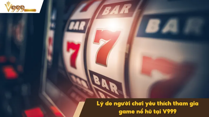 Cách Quay Nổ Hũ Tăng Tỷ Lệ Trúng Thưởng Lớn Liên Tục 3 Vì sao người chơi yêu thích dòng game nổ hũ