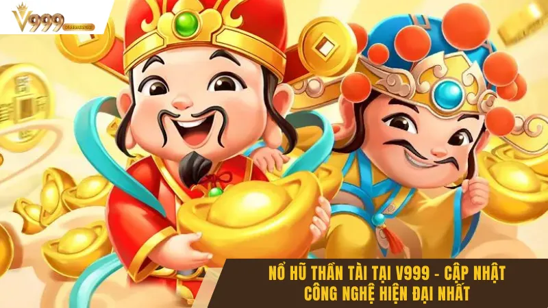 Nổ Hũ Thần Tài Tại V999 - Cập Nhật Công Nghệ Hiện Đại Nhất 3 Nổ Hũ Thần Tài Tại V999 - Cập Nhật Công Nghệ Hiện Đại Nhất