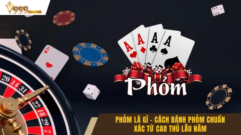 Phỏm Là Gì - Cách Đánh Phỏm Chuẩn Xác Từ Cao Thủ Lâu Năm 1 Phỏm Là Gì - Cách Đánh Phỏm Chuẩn Xác Từ Cao Thủ Lâu Năm