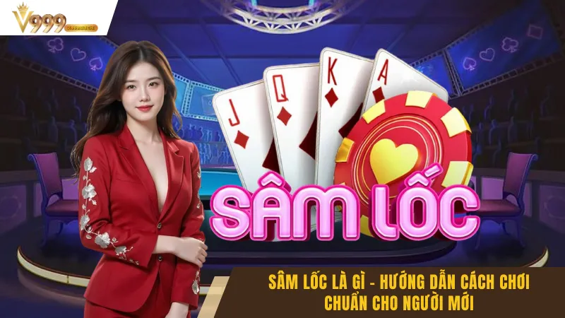 Sâm Lốc Là Gì - Hướng Dẫn Cách Chơi Chuẩn Cho Người Mới 8 Sâm Lốc Là Gì - Hướng Dẫn Cách Chơi Chuẩn Cho Người Mới