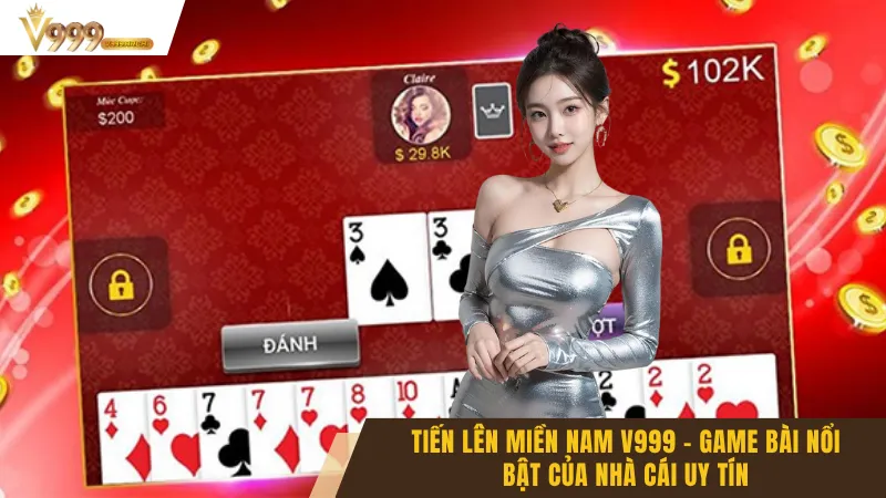 Tiến Lên Miền Nam V999 - Game Bài Nổi Bật Của Nhà Cái Uy Tín 1 Tiến Lên Miền Nam V999 - Game Bài Nổi Bật Của Nhà Cái Uy Tín