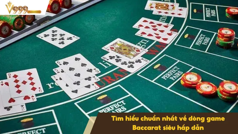 Chiến Thuật Chơi Baccarat Hiệu Quả - Tăng Tỷ Lệ Thắng Lớn 2 Nắm được chuẩn nhất về dòng game Baccarat