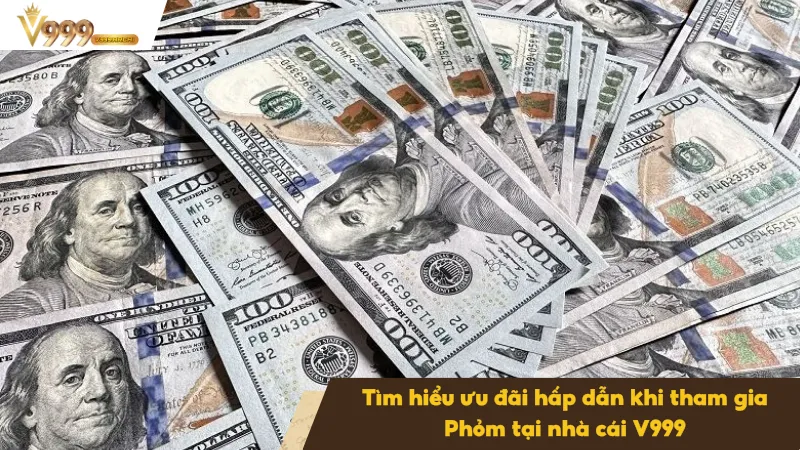 Phỏm Online Tại V999 – Trò Chơi Bài Hấp Dẫn Dành Cho Bạn 3 Các chương trình khuyến mãi nạp tiền giúp tăng vốn cược hiệu quả