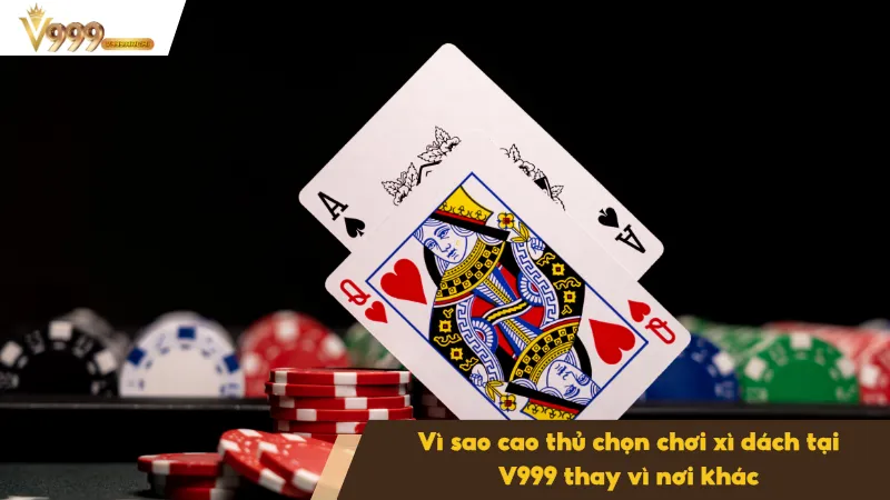 Xì Dách Tại V999 – Nơi Kỹ Năng Lên Ngôi Trong Từng Ván Bài 2 Cao thủ ưu tiên nền tảng có độ tin cậy cao và công bằng tuyệt đối
